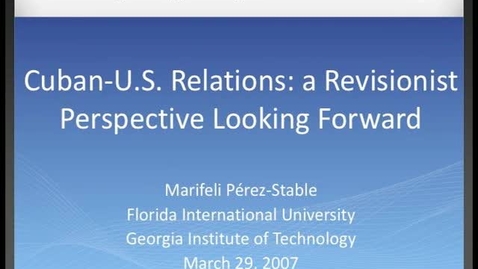 Thumbnail for Marifeli Pérez-Stable - Cuban-U.S. Relations: A Revisionist Perspective Looking Forward