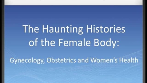 Thumbnail for entry Haunting Histories of the Female Body: Opening Remarks