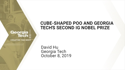 Thumbnail for entry David Hu - Cube-Shaped Poo and Georgia Tech's Second Ig Nobel Prize