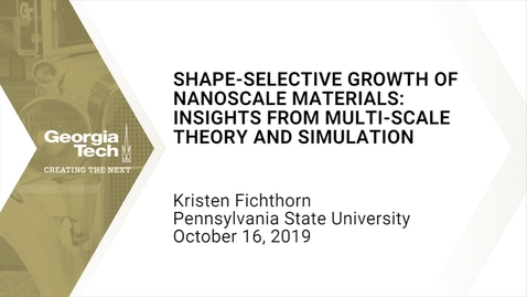 Thumbnail for entry Kristen Fichthorn - Shape-Selective Growth of Nanoscale Materials:  Insights From Multi-Scale Theory and Simulation