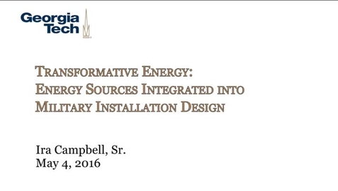 Thumbnail for Transformative Energy: Energy Sources Integrated into Military Installation Design - Ira Campbell, Sr.