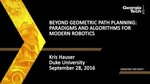 Thumbnail for entry Beyond Geometric Path Planning: Paradigms and Algorithms for Modern Robotics - Kris Hauser