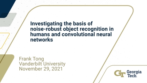 Thumbnail for Frank Tong - Investigating the basis of noise-robust object recognition in humans and convolutional neural networks