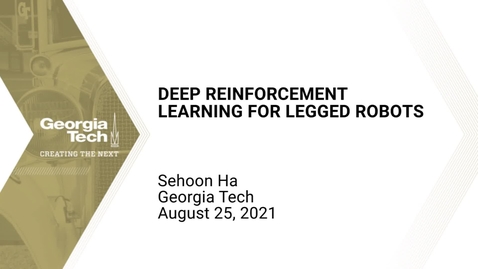 Thumbnail for entry Sehoon Ha - Deep Reinforcement Learning for Legged Robots