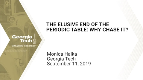 Thumbnail for entry Monica Halka - The Elusive End of the Periodic Table: Why Chase It?