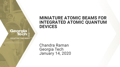 Thumbnail for entry Chandra Raman - Miniature atomic beams for integrated atomic quantum devices