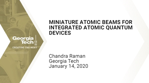 Thumbnail for Chandra Raman - Miniature atomic beams for integrated atomic quantum devices