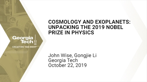 Thumbnail for John Wise, Gongjie Li - Cosmology and Exoplanets: Unpacking the 2019 Nobel Prize in Physics
