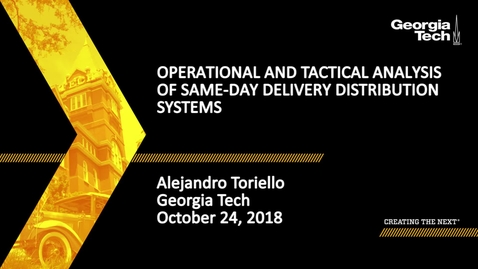 Thumbnail for entry Alejandro Toriello - Operational and Tactical Analysis of Same-Day Delivery Distribution Systems