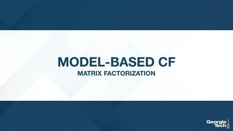 Thumbnail for entry Model-Based CF: Matrix Factorization