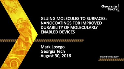 Thumbnail for Gluing Molecules to Surfaces: Nanocoatings for Improved Durability of Molecularly Enabled Devices - Mark Losego