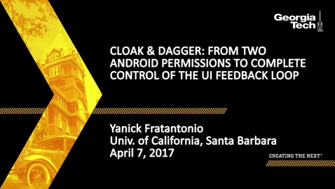Thumbnail for Yanick Fratantonio - Cloak &amp; Dagger: From Two Android Permissions to Complete Control of the UI Feedback Loop
