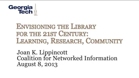 Thumbnail for entry Envisioning the Library for the 21st Century: Learning, Research, Community - Joan K. Lippincott