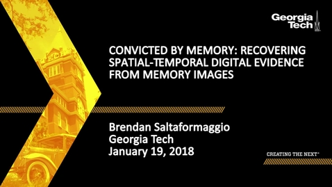 Thumbnail for Brendan Saltaformaggio - Convicted by Memory: Recovering Spatial-Temporal Digital Evidence from Memory Images