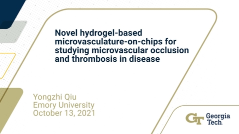 Thumbnail for Yongzhi Qiu - Novel hydrogel-based microvasculature-on-chips for studying microvascular occlusion and thrombosis in disease