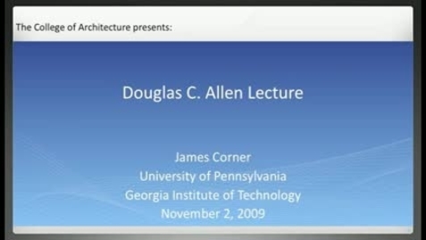 Thumbnail for Douglas C. Allen Lecture - James Corner
