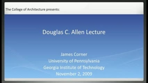 Thumbnail for entry Douglas C. Allen Lecture - James Corner