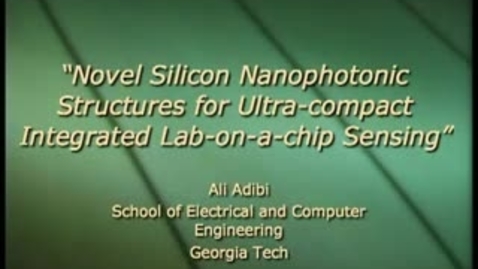 Thumbnail for entry Novel Silicon Nanophotonic Structures for Ultra-compact Integrated Lab-on-a-chip Sensing - Ali Adibi