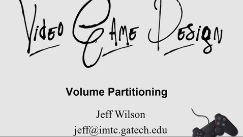 Thumbnail for entry Video Game Design - Volume Partitioning