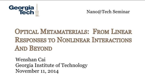 Thumbnail for entry Optical Metamaterials: From Linear Responses to Nonlinear Interactions and Beyond - Wenshan Cai