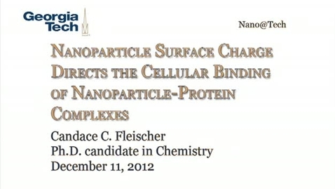 Thumbnail for Nanoparticle Surface Charge Directs the Cellular Binding of Nanoparticle-protein Complexes - Candace C. Fleischer