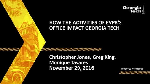 Thumbnail for How the Activities of EVPR's Office Impact Georgia Tech - Christopher Jones, Greg King, Monique Tavares