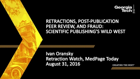 Thumbnail for entry Retractions, Post-Publication Peer Review, and Fraud: Scientific Publishing’s Wild West, Ivan Oransky