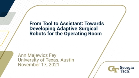 Thumbnail for entry Ann Majewicz Fey - From Tool to Assistant: Towards Developing Adaptive Surgical Robots for the Operating Room
