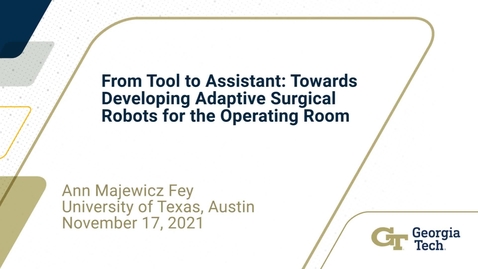 Thumbnail for Ann Majewicz Fey - From Tool to Assistant: Towards Developing Adaptive Surgical Robots for the Operating Room