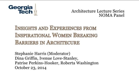 Thumbnail for entry Insights and Experiences from Inspirational Women Breaking Barriers in Architecture - NOMA Panel Discussion - Stephanie Harris, Dina Griffin, Ivenue Love-Stanley, Patrise Perkins-Hooker, Roberta Washington