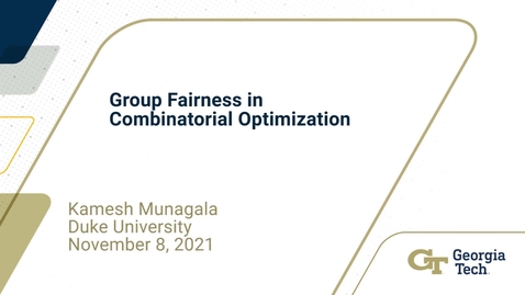 Thumbnail for entry Kamesh Munagala - Group Fairness in Combinatorial Optimization