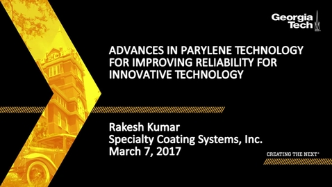 Thumbnail for entry Advances in Parylene Technology for Improving Reliability for Innovative Technology - Rakesh Kumar