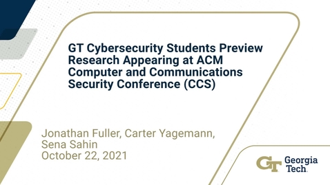 Thumbnail for Jonathan Fuller, Carter Yagemann, Sena Sahin - GT Cybersecurty Students Preview Research Appearing at ACM Computer and Communications Security Conference (CCS)
