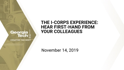 Thumbnail for entry The I-CORPS Experience: Hear First-hand from Your Colleagues