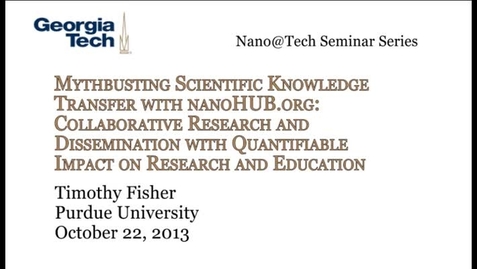 Thumbnail for Mythbusting Scientific Knowledge Transfer with nanoHUB.org: Collaborative Research and Dissemination with Quantifiable Impact on Research and Education - Timothy Fisher