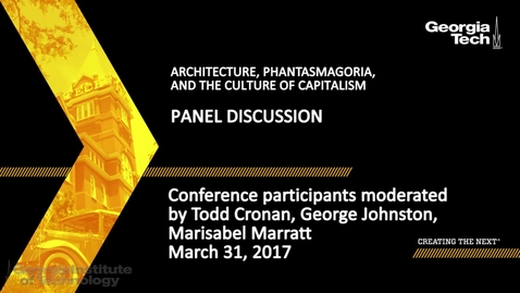 Thumbnail for ARCHITECTURE, PHANTASMAGORIA, and the Culture of CAPITALISM Panel Discussion - Todd Cronan, George Johnston, Marisabel Marratt