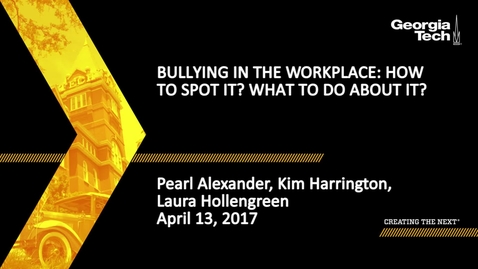 Thumbnail for entry Bullying in the Workplace: How to spot it? What to do about it? - Pearl Alexander, Kim Harrington, Laura Hollengreen