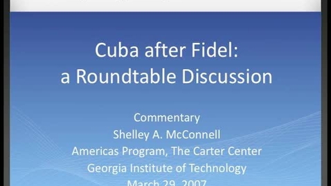 Thumbnail for Shelley A. McConnell - Cuba after Fidel: a Roundtable Discussion: Commentary