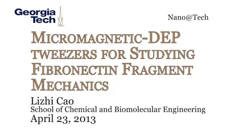 Thumbnail for entry Micromagnetic-DEP Tweezers for Studying Fibronectin Fragment Mechanics - Lizhi Cao
