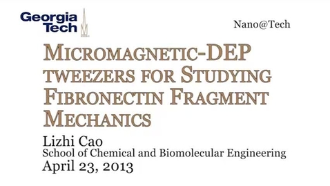Thumbnail for Micromagnetic-DEP Tweezers for Studying Fibronectin Fragment Mechanics - Lizhi Cao