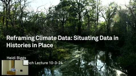 Thumbnail for Heidi Biggs — Reframing Climate Data: Situating Data in Histories in Place