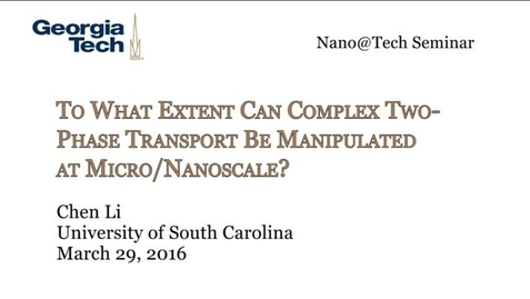 Thumbnail for entry To What Extent Can Complex Two‐Phase Transport Be Manipulated at Micro/Nanoscale? - Chen Li