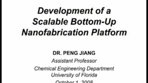 Thumbnail for Development of a Scalable Bottom-Up Nanofabrication Platform - Peng Jiang