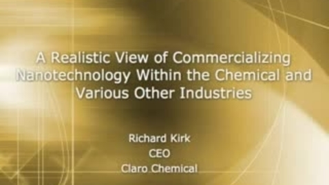 Thumbnail for A Realistic View of Commercializing Nanotechnology Within the Chemical and Various Other Industries - Richard Kirk