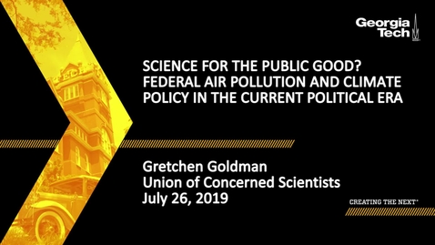 Thumbnail for entry Gretchen Goldman - Science for the Public Good? Federal Air Pollution and Climate Policy in the Current Political Era