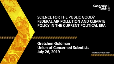 Thumbnail for Gretchen Goldman - Science for the Public Good? Federal Air Pollution and Climate Policy in the Current Political Era