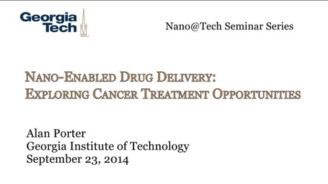 Thumbnail for entry Nano-Enabled Drug Delivery: Exploring Cancer Treatment Opportunities - Alan Porter