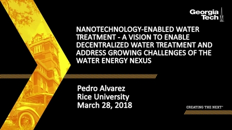 Thumbnail for entry Nanotechnology-Enabled Water Treatment - A Vision to Enable Decentralized Water Treatment and Address Growing Challenges of the Water Energy Nexus - Pedro Alvarez