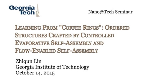 Thumbnail for entry Learning From &quot;Coffee Rings&quot;: Ordered Structures Crafted by Controlled Evaporative Self‐Assembly and Flow‐Enabled Self‐Assembly - Zhiqun Lin