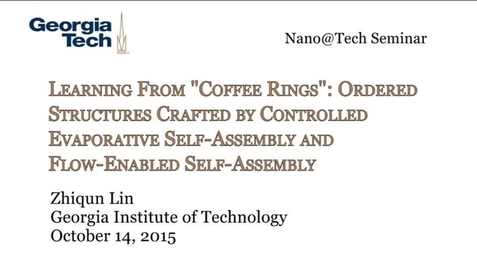 Thumbnail for Learning From &quot;Coffee Rings&quot;: Ordered Structures Crafted by Controlled Evaporative Self‐Assembly and Flow‐Enabled Self‐Assembly - Zhiqun Lin